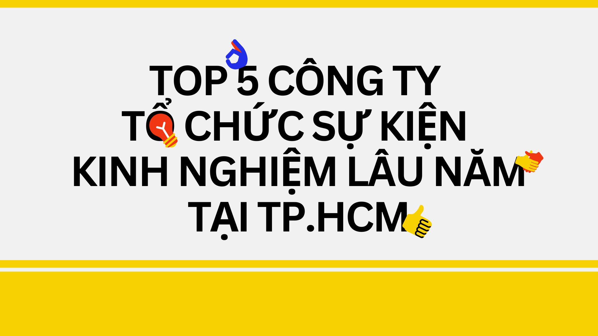 TOP 5 CÔNG TY TỔ CHỨC SỰ KIỆN KINH NGHIỆM LÂU NĂM TẠI TP.HCM